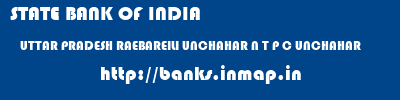 STATE BANK OF INDIA  UTTAR PRADESH RAEBAREILI UNCHAHAR N T P C UNCHAHAR  banks information 